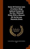Some 18 Century men of Letters; Biogr Aphical Essays by the Rev. Whitwell Elwin With a Memoir. Ed. by his son Warwick Elwin