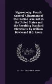 Hypsometry. Fourth General Adjustment of the Precise Level net in the United States and the Resulting Standard Elevations; by William Bowie and H.G. A