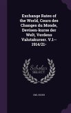 Exchange Rates of the World, Cours des Changes du Monde, Devisen-kurse der Welt, Verdens Valutakurser. V.1--1914/21-