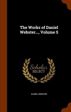 The Works of Daniel Webster..., Volume 5 - Webster, Daniel