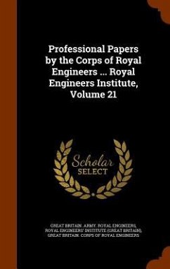 Professional Papers by the Corps of Royal Engineers ... Royal Engineers Institute, Volume 21 - Engineers, Great Britain Army Royal