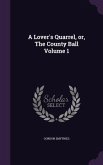 A Lover's Quarrel, or, The County Ball Volume 1