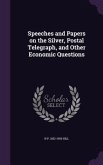 Speeches and Papers on the Silver, Postal Telegraph, and Other Economic Questions