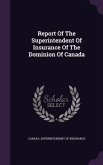 Report Of The Superintendent Of Insurance Of The Dominion Of Canada