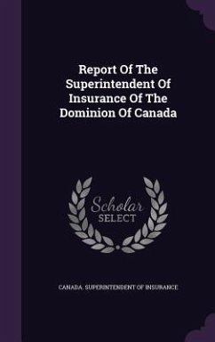 Report Of The Superintendent Of Insurance Of The Dominion Of Canada