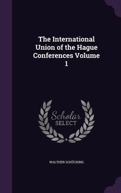 The International Union of the Hague Conferences Volume 1 - Schücking, Walther