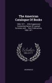 The American Catalogue Of Books: 1866-1871 ... With Supplement Containing Names Of Learned Societies And ... Their Publications, 1866-1871
