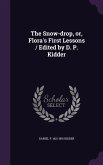 The Snow-drop, or, Flora's First Lessons / Edited by D. P. Kidder