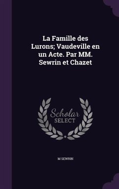 La Famille des Lurons; Vaudeville en un Acte. Par MM. Sewrin et Chazet - Sewrin, M.