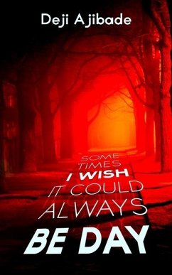 Sometimes I Wish It Could Always Be Day - Ajibade, Deji