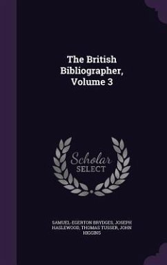 The British Bibliographer, Volume 3 - Brydges, Samuel-Egerton; Haslewood, Joseph; Tusser, Thomas