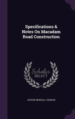 Specifications & Notes On Macadam Road Construction - Johnson, Arthur Newhall