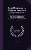 Sacred Biography; or, Scripture-characters: Illustrated in Several Discourses; Useful for Those who Wou'd Acquaint Themselves With the History of the