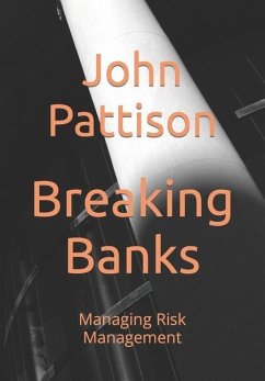 Breaking Banks: Managing Risk Management - Pattison, John