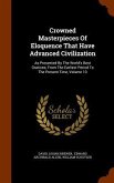 Crowned Masterpieces Of Eloquence That Have Advanced Civilization: As Presented By The World's Best Orations, From The Earliest Period To The Present