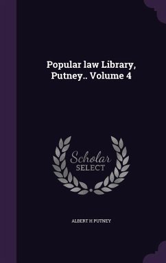 Popular law Library, Putney.. Volume 4 - Putney, Albert H