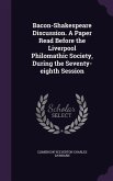 Bacon-Shakespeare Discussion. A Paper Read Before the Liverpool Philomathic Society, During the Seventy-eighth Session