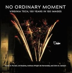 No Ordinary Moment: Virginia Tech, 150 Years in 150 Images - Purcell, Aaron D.; Rozema, Lm; Wright de Hernandez, Anthony
