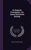 As Regards Protoplasm / by James Hutchison Stirling