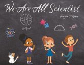 We Are All Scientist! We Are All Scientist!