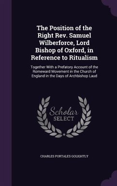 The Position of the Right Rev. Samuel Wilberforce, Lord Bishop of Oxford, in Reference to Ritualism - Golightly, Charles Portales