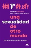 Una Sexualidad de Otro Mundo: Educación Sexual Ética Para El Mundo Que Se Avecin a / An Out-Of-This-World Sexuality: Ethical Sexual Education for the