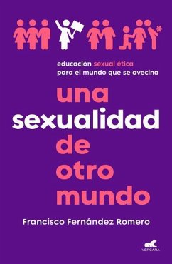 Una Sexualidad de Otro Mundo: Educación Sexual Ética Para El Mundo Que Se Avecin a / An Out-Of-This-World Sexuality: Ethical Sexual Education for the - Fernández Romero, Francisco