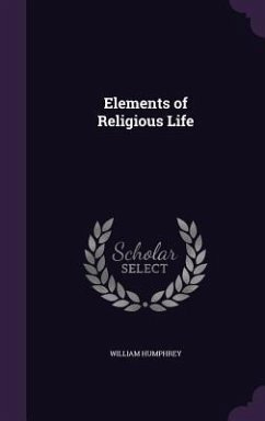 Elements of Religious Life - Humphrey, William
