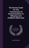 The Parents Guide For The Transmission Of Desired Qualities To Offspring, And Childbirth Made Easy
