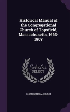 Historical Manual of the Congregational Church of Topsfield, Massachusetts, 1663-1907 - Church, Congregational