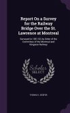 Report On a Survey for the Railway Bridge Over the St. Lawrence at Montreal