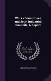 Works Committees and Joint Industrial Councils. A Report