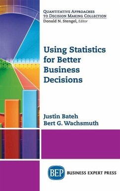 Using Statistics for Better Business Decisions - Bateh, Justin; Wachsmuth, Bert G