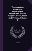The American Museum Or Repository Of Ancient And Modern Fugitive Pieces, Prose And Poetical, Volume 1