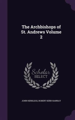 The Archbishops of St. Andrews Volume 2 - Herkless, John; Hannay, Robert Kerr