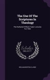 The Use Of The Scriptures In Theology: The Nathaniel William Taylor Lectures For 1905