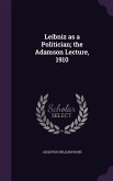 Leibniz as a Politician; the Adamson Lecture, 1910