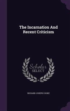 The Incarnation And Recent Criticism - Cooke, Richard Joseph