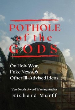 Pothole of the Gods: On Holy War, Fake News and Other Ill-Advised Ideas - Murff, Richard