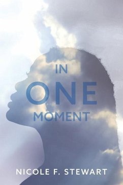 In One Moment: Anything Change, Anything can Happen. Inspired by True Events - Stewart, Nicole F.