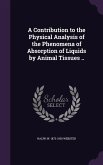 A Contribution to the Physical Analysis of the Phenomena of Absorption of Liquids by Animal Tissues ..