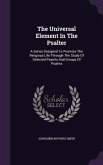 The Universal Element In The Psalter: A Series Designed To Promote The Religious Life Through The Study Of Selected Psamls And Groups Of Psalms