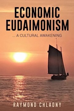 Economic Eudaimonism: ... A Cultural Awakening - Chladny, Raymond