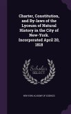 Charter, Constitution, and By-laws of the Lyceum of Natural History in the City of New-York. Incorporated April 20, 1818