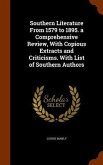 Southern Literature From 1579 to 1895. a Comprehensive Review, With Copious Extracts and Criticisms. With List of Southern Authors