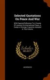 Selected Quotations On Peace And War: With Especial Reference To A Course Of Lessons On International Peace, A Study In Christian Fraternity Included