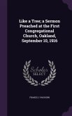 Like a Tree; a Sermon Preached at the First Congregational Church, Oakland, September 10, 1916