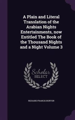 A Plain and Literal Translation of the Arabian Nights Entertainments, now Entitled The Book of the Thousand Nights and a Night Volume 3 - Burton, Richard Francis