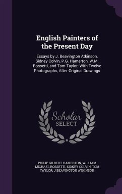 English Painters of the Present Day - Hamerton, Philip Gilbert; Rossetti, William Michael; Colvin, Sidney