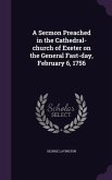 A Sermon Preached in the Cathedral-church of Exeter on the General Fast-day, February 6, 1756